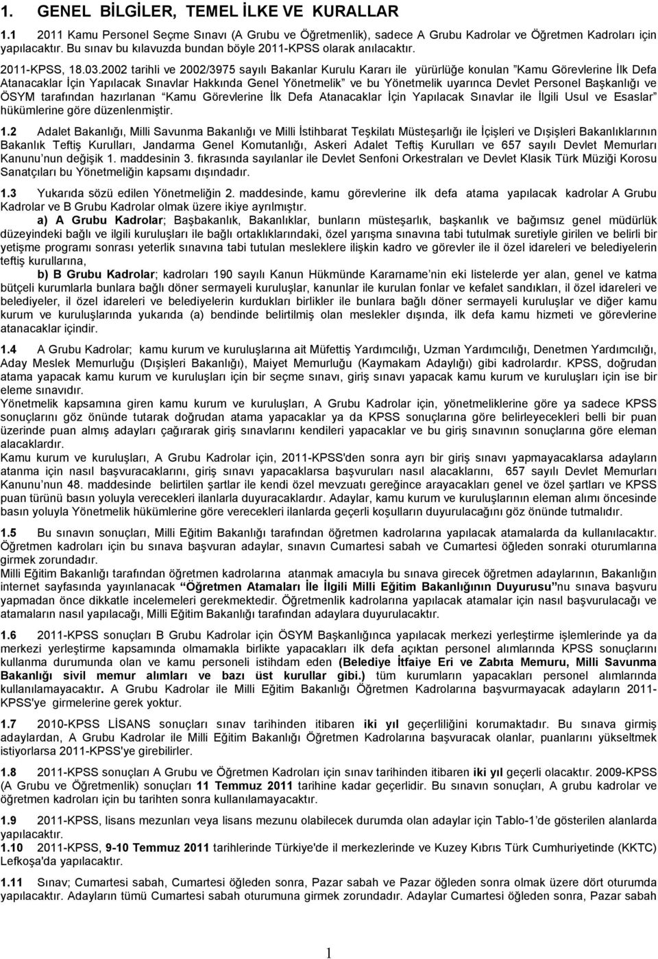 2002 tarihli ve 2002/3975 sayılı Bakanlar Kurulu Kararı ile yürürlüğe konulan Kamu Görevlerine İlk Defa Atanacaklar İçin Yapılacak Sınavlar Hakkında Genel Yönetmelik ve bu Yönetmelik uyarınca Devlet