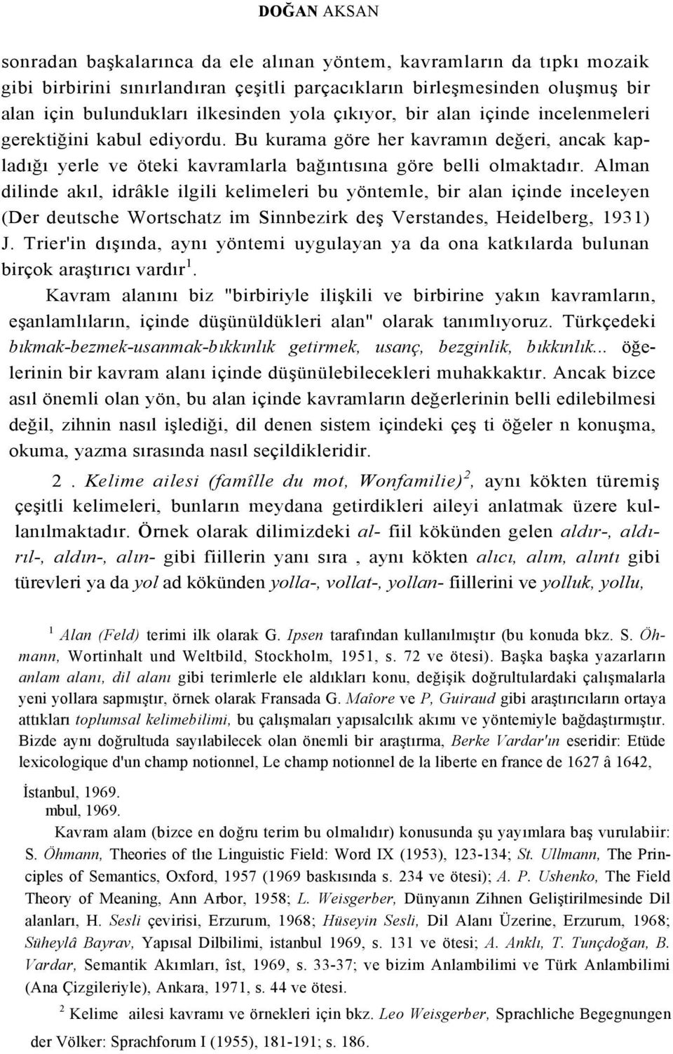 Alman dilinde akıl, idrâkle ilgili kelimeleri bu yöntemle, bir alan içinde inceleyen (Der deutsche Wortschatz im Sinnbezirk deş Verstandes, Heidelberg, 1931) J.