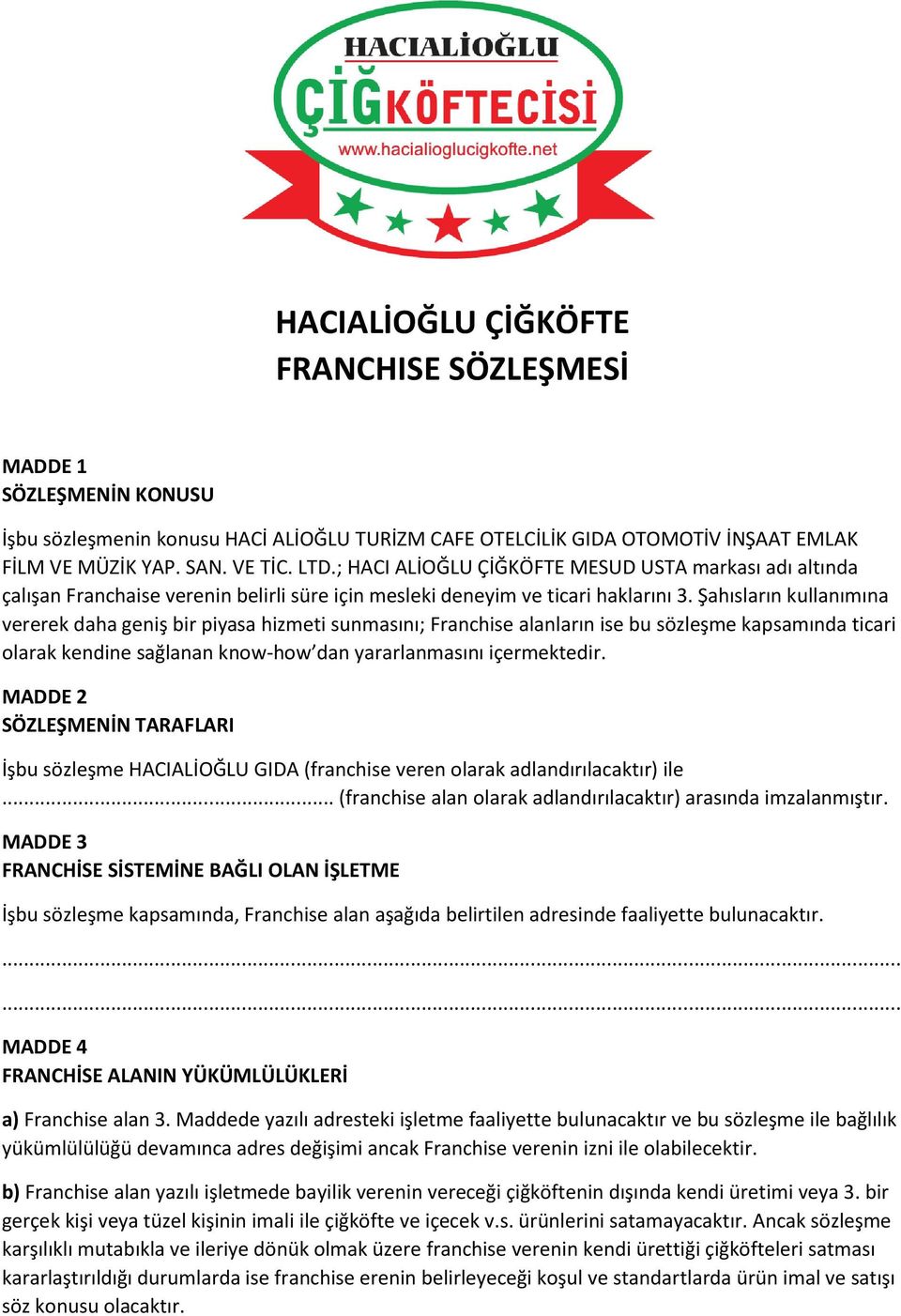 Şahısların kullanımına vererek daha geniş bir piyasa hizmeti sunmasını; Franchise alanların ise bu sözleşme kapsamında ticari olarak kendine sağlanan know-how dan yararlanmasını içermektedir.