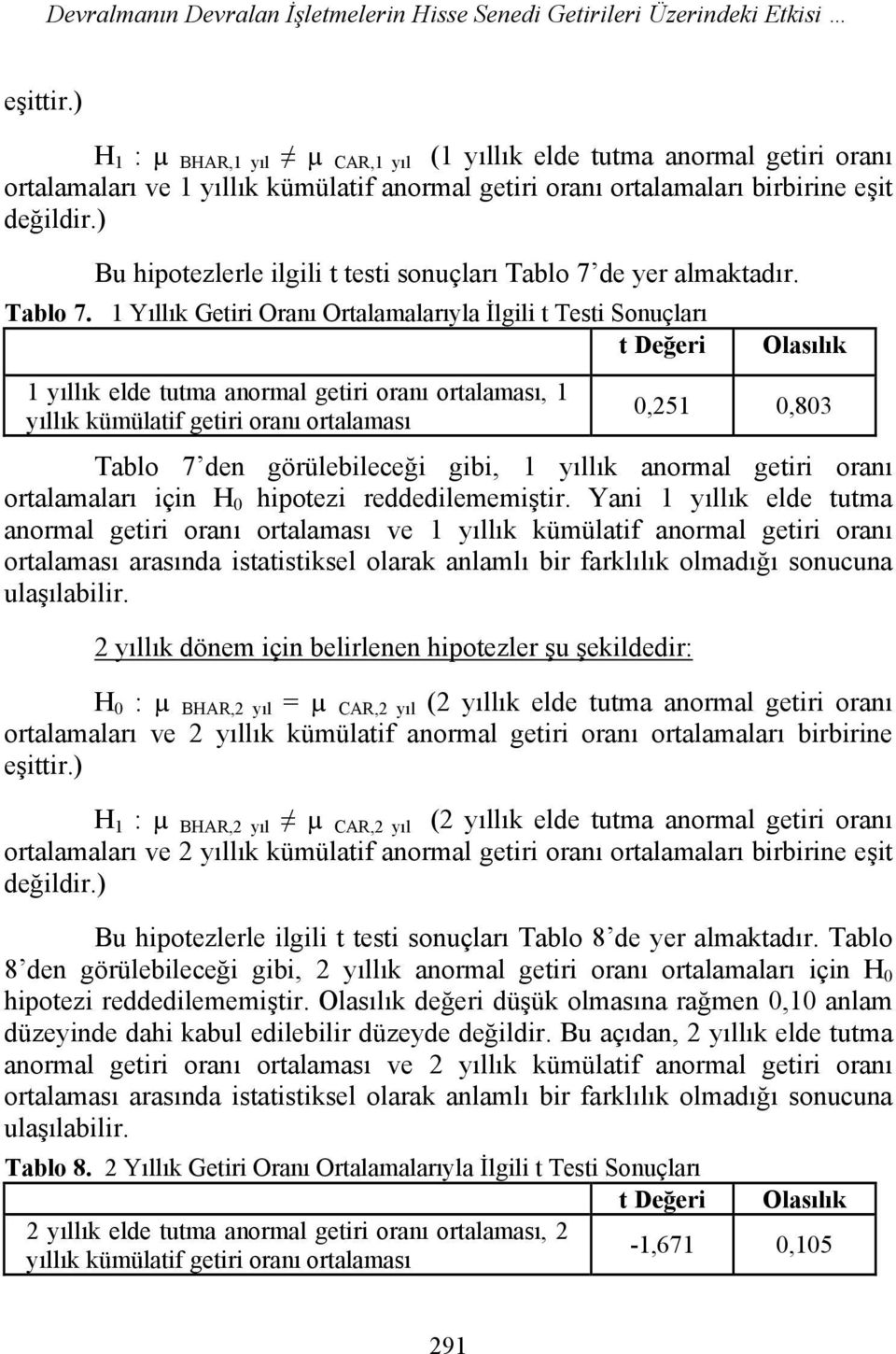 ) Bu hipotezlerle ilgili t testi sonuçları Tablo 7 