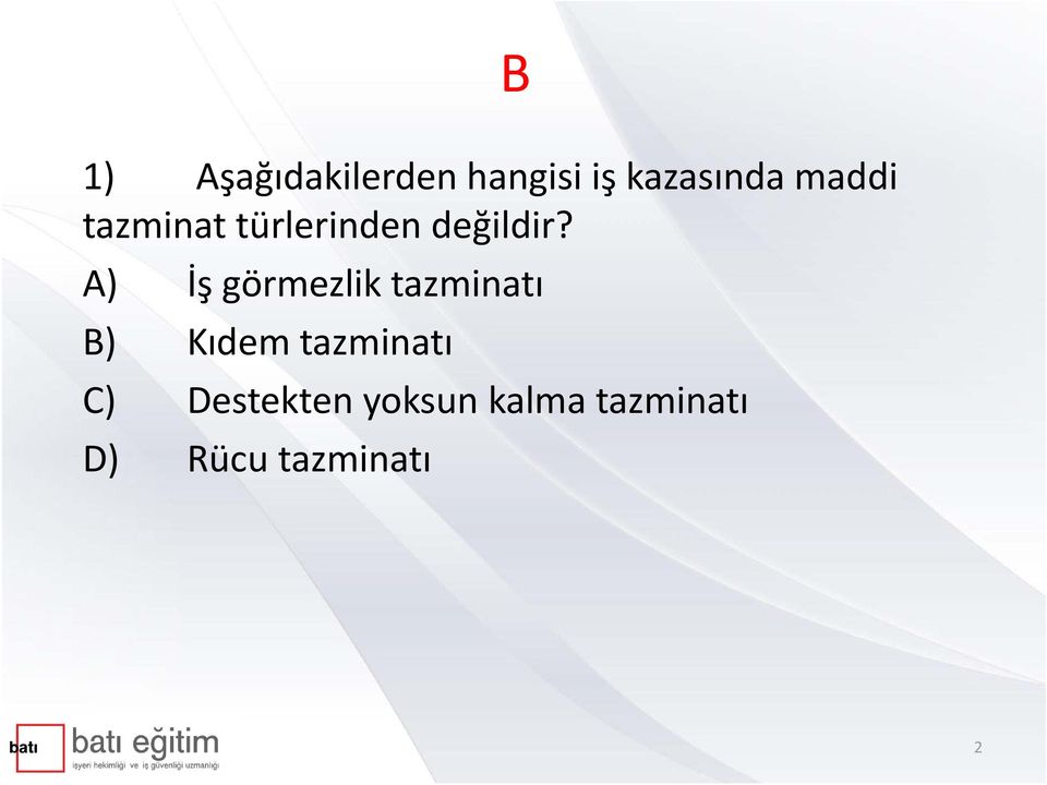 A) İş görmezlik tazminatı B) Kıdem tazminatı