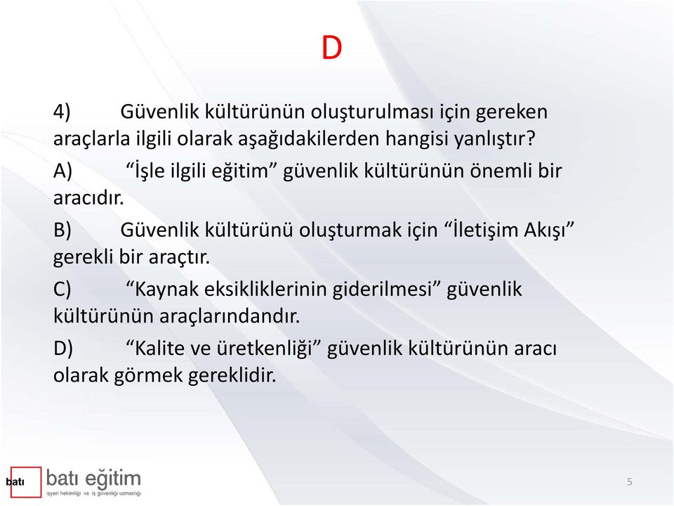 B) Güvenlik kültürünü oluşturmak için İletişim Akışı gerekli bir araçtır.