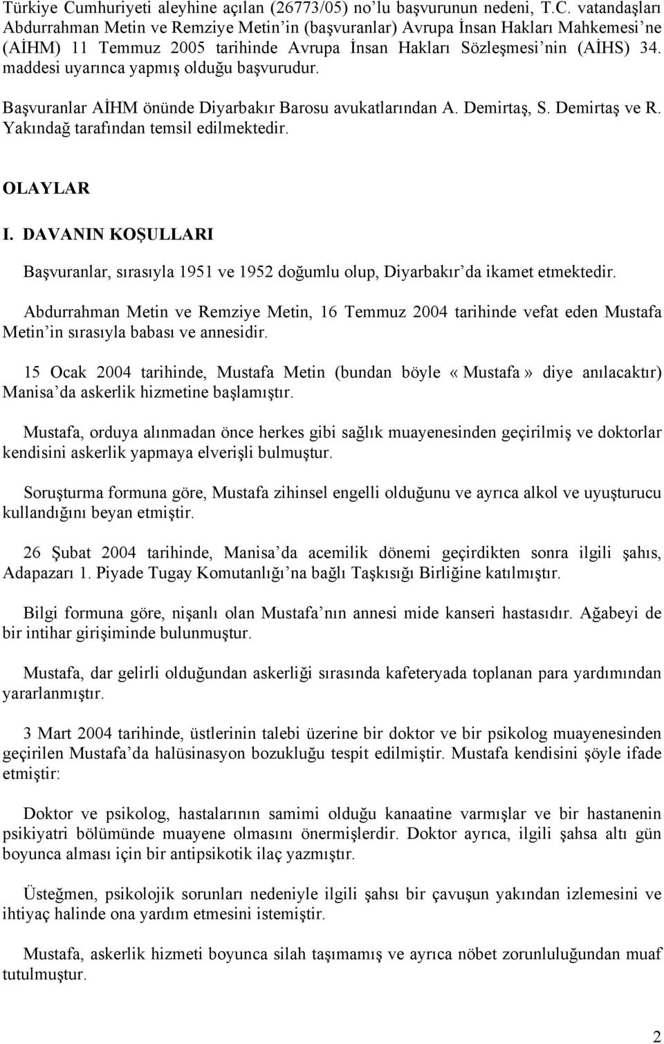 DAVANIN KOŞULLARI Başvuranlar, sırasıyla 1951 ve 1952 doğumlu olup, Diyarbakır da ikamet etmektedir.