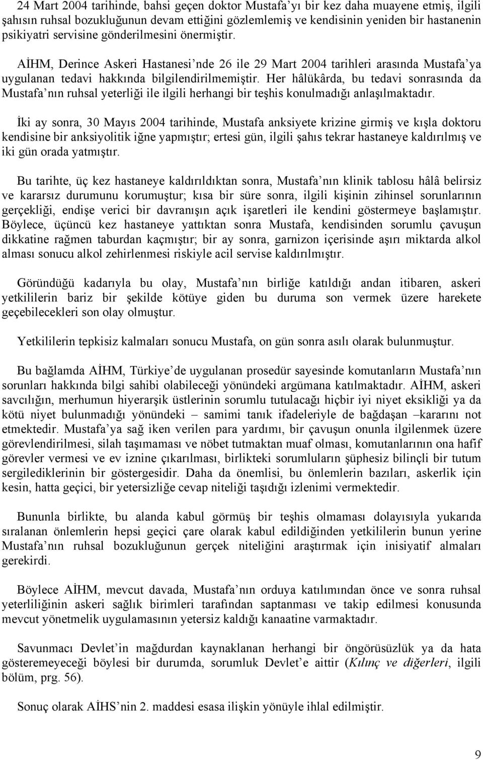 Her hâlükârda, bu tedavi sonrasında da Mustafa nın ruhsal yeterliği ile ilgili herhangi bir teşhis konulmadığı anlaşılmaktadır.