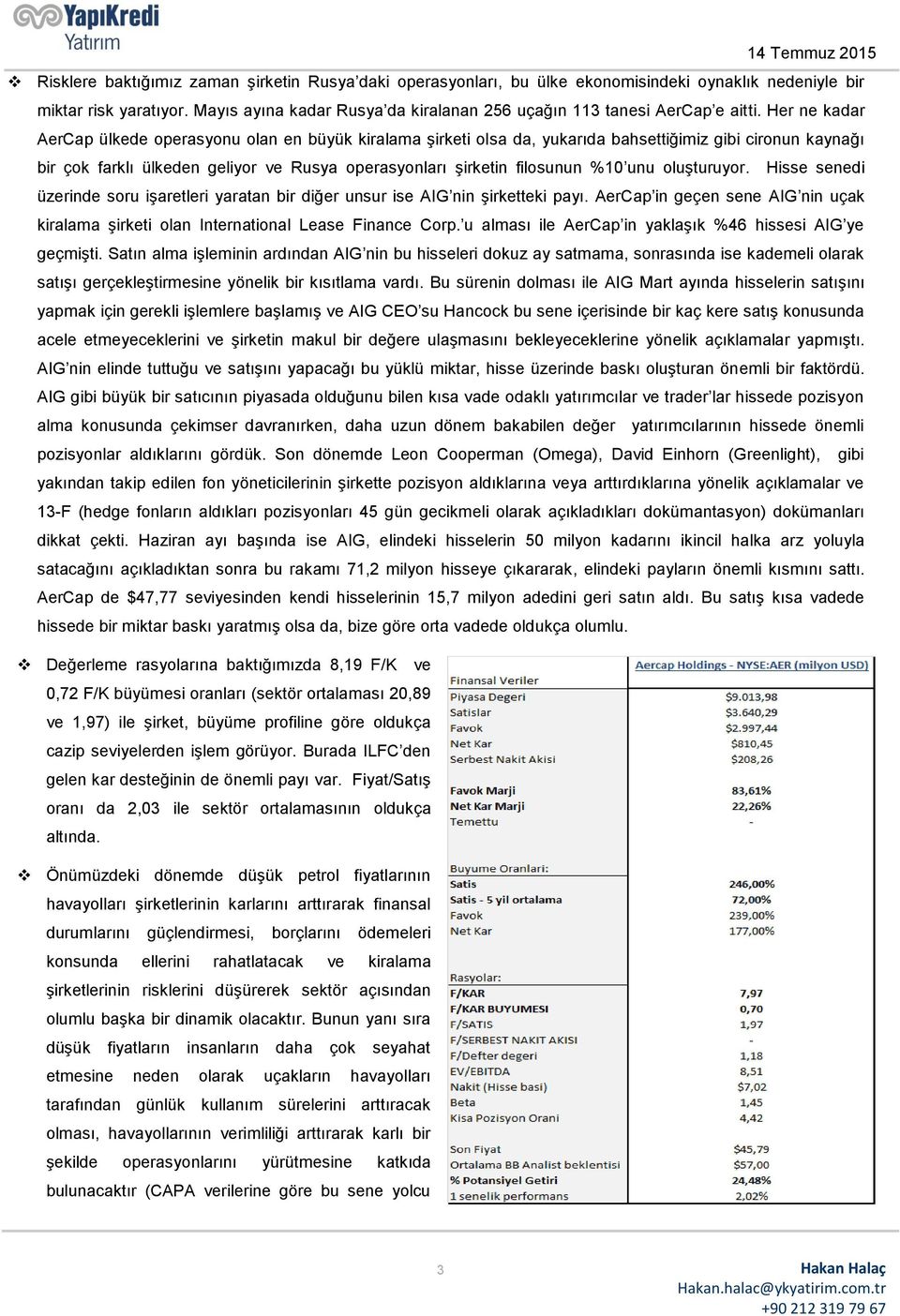 Her ne kadar AerCap ülkede operasyonu olan en büyük kiralama şirketi olsa da, yukarıda bahsettiğimiz gibi cironun kaynağı bir çok farklı ülkeden geliyor ve Rusya operasyonları şirketin filosunun %10