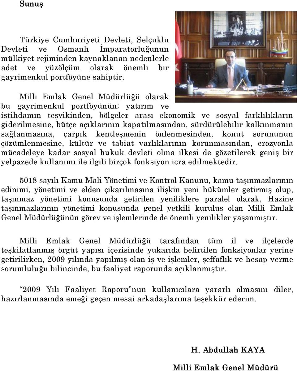 sürdürülebilir kalkınmanın sağlanmasına, çarpık kentleşmenin önlenmesinden, konut sorununun çözümlenmesine, kültür ve tabiat varlıklarının korunmasından, erozyonla mücadeleye kadar sosyal hukuk