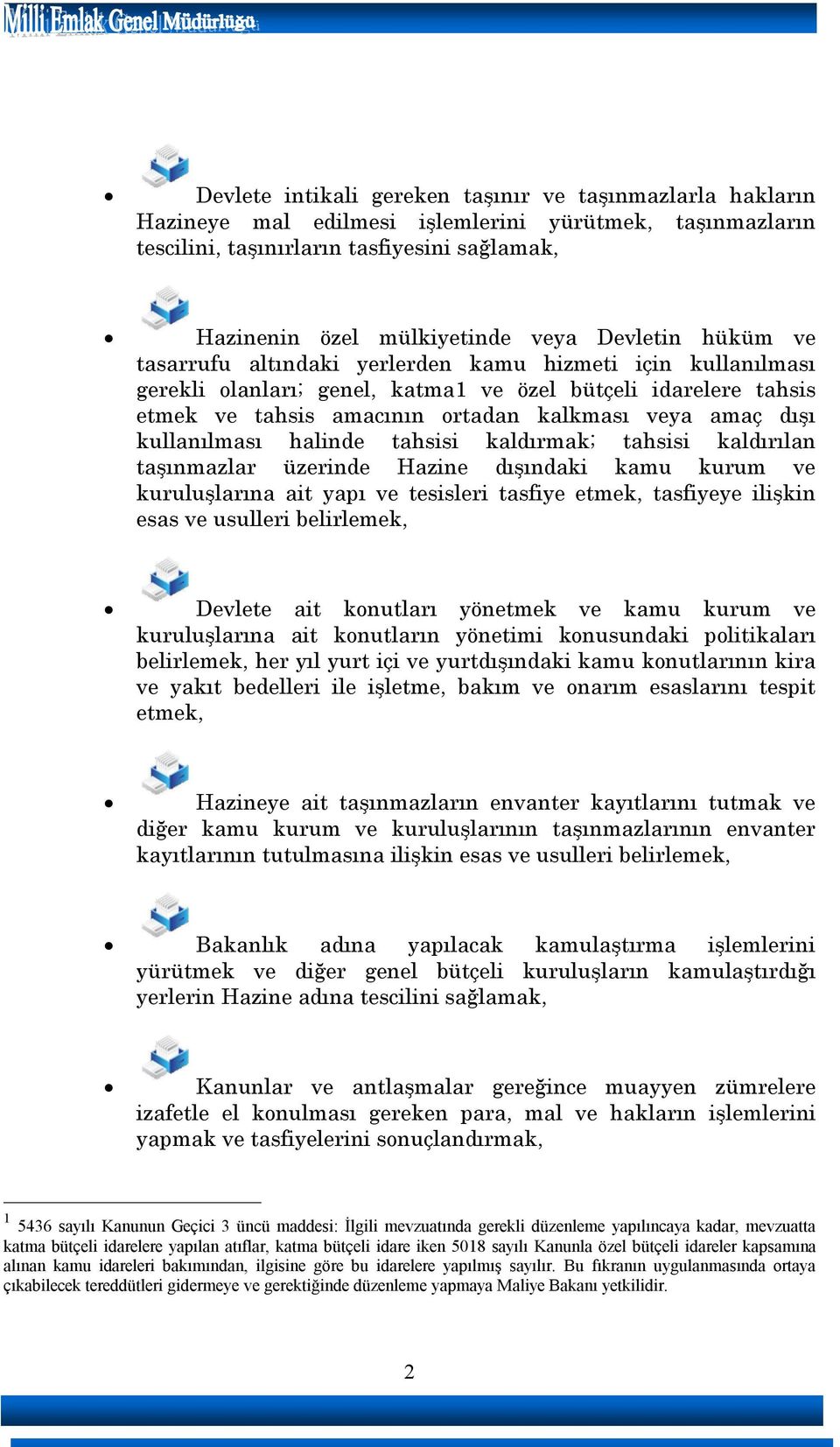 dışı kullanılması halinde tahsisi kaldırmak; tahsisi kaldırılan taşınmazlar üzerinde Hazine dışındaki kamu kurum ve kuruluşlarına ait yapı ve tesisleri tasfiye etmek, tasfiyeye ilişkin esas ve