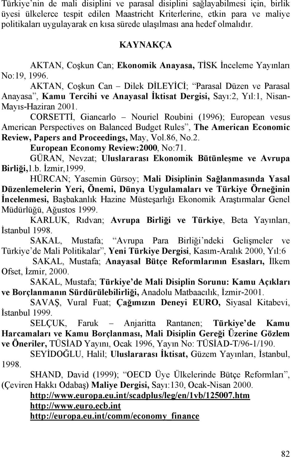 AKTAN, Coşkun Can Dilek DİLEYİCİ; Parasal Düzen ve Parasal Anayasa, Kamu Tercihi ve Anayasal İktisat Dergisi, Sayı:2, Yıl:1, Nisan- Mayıs-Haziran 2001.