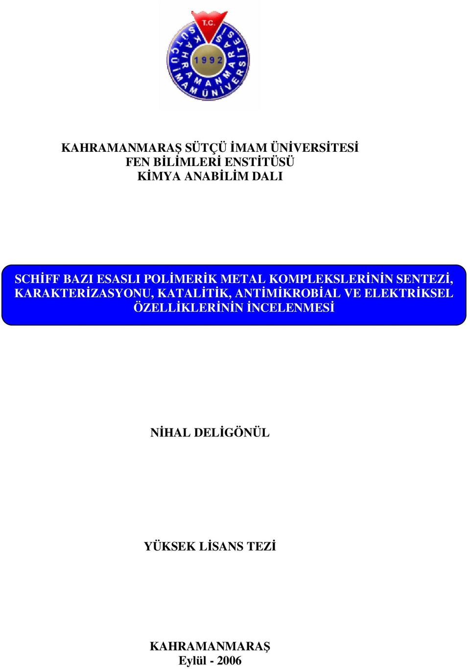 SENTEZİ, KARAKTERİZASYONU, KATALİTİK, ANTİMİKROBİAL VE ELEKTRİKSEL