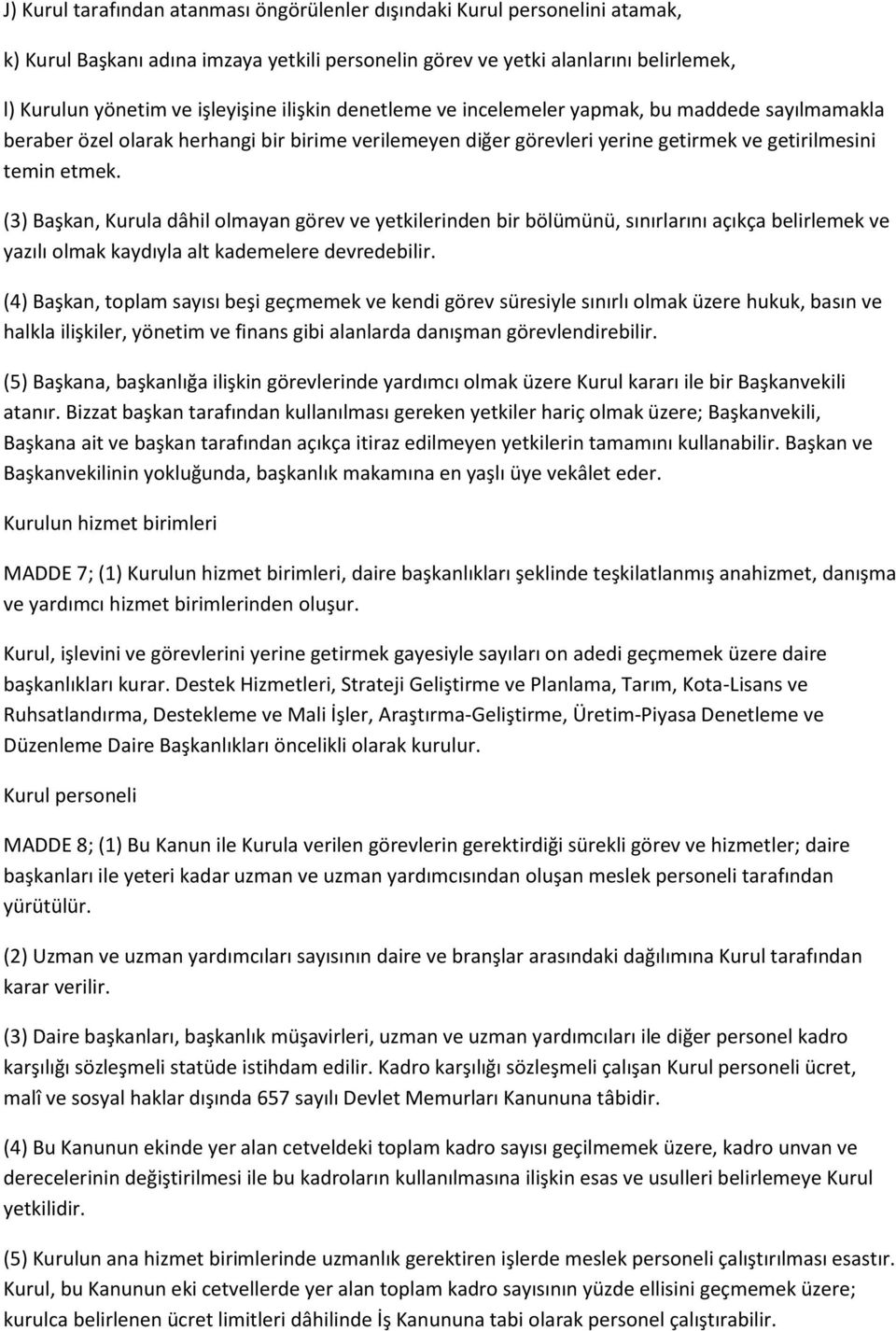 (3) Başkan, Kurula dâhil olmayan görev ve yetkilerinden bir bölümünü, sınırlarını açıkça belirlemek ve yazılı olmak kaydıyla alt kademelere devredebilir.