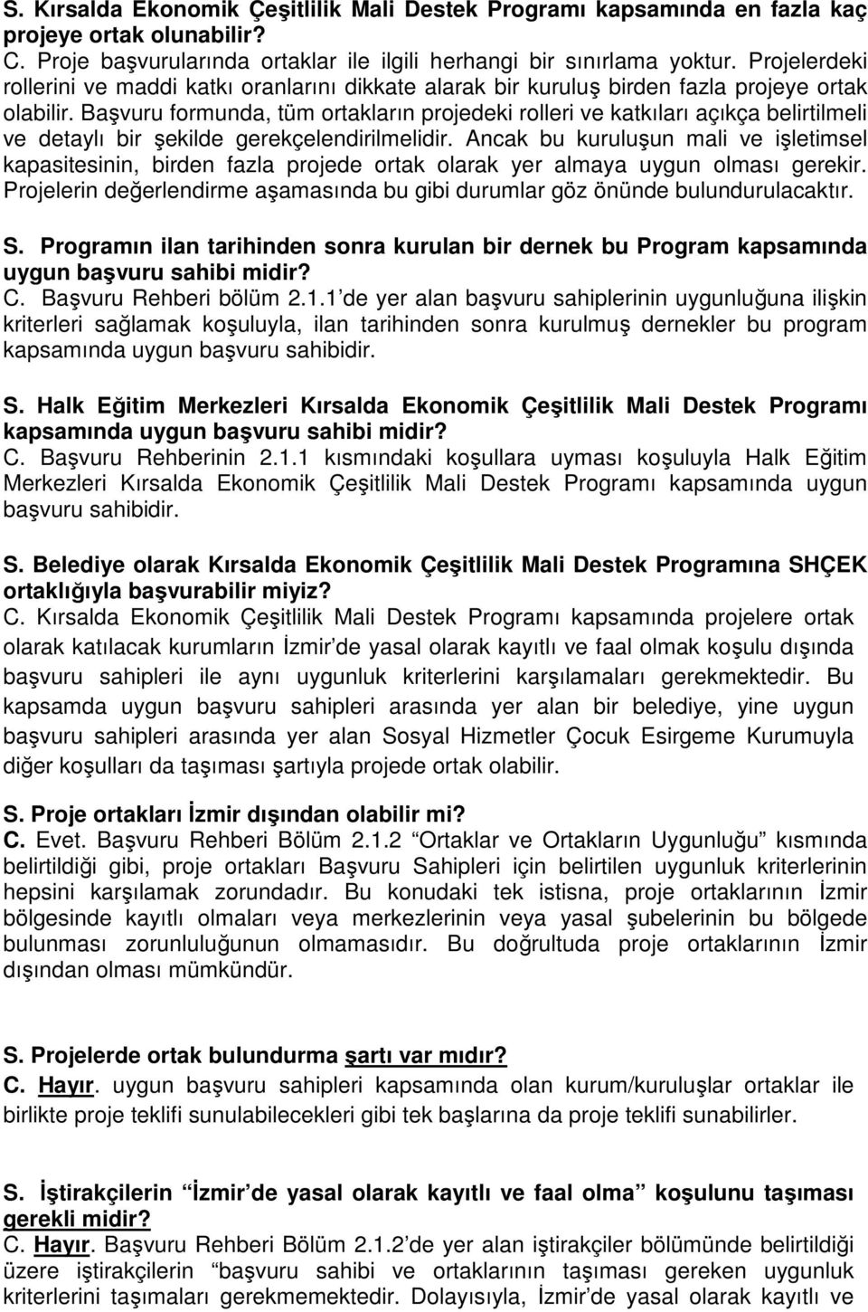 Başvuru formunda, tüm ortakların projedeki rolleri ve katkıları açıkça belirtilmeli ve detaylı bir şekilde gerekçelendirilmelidir.