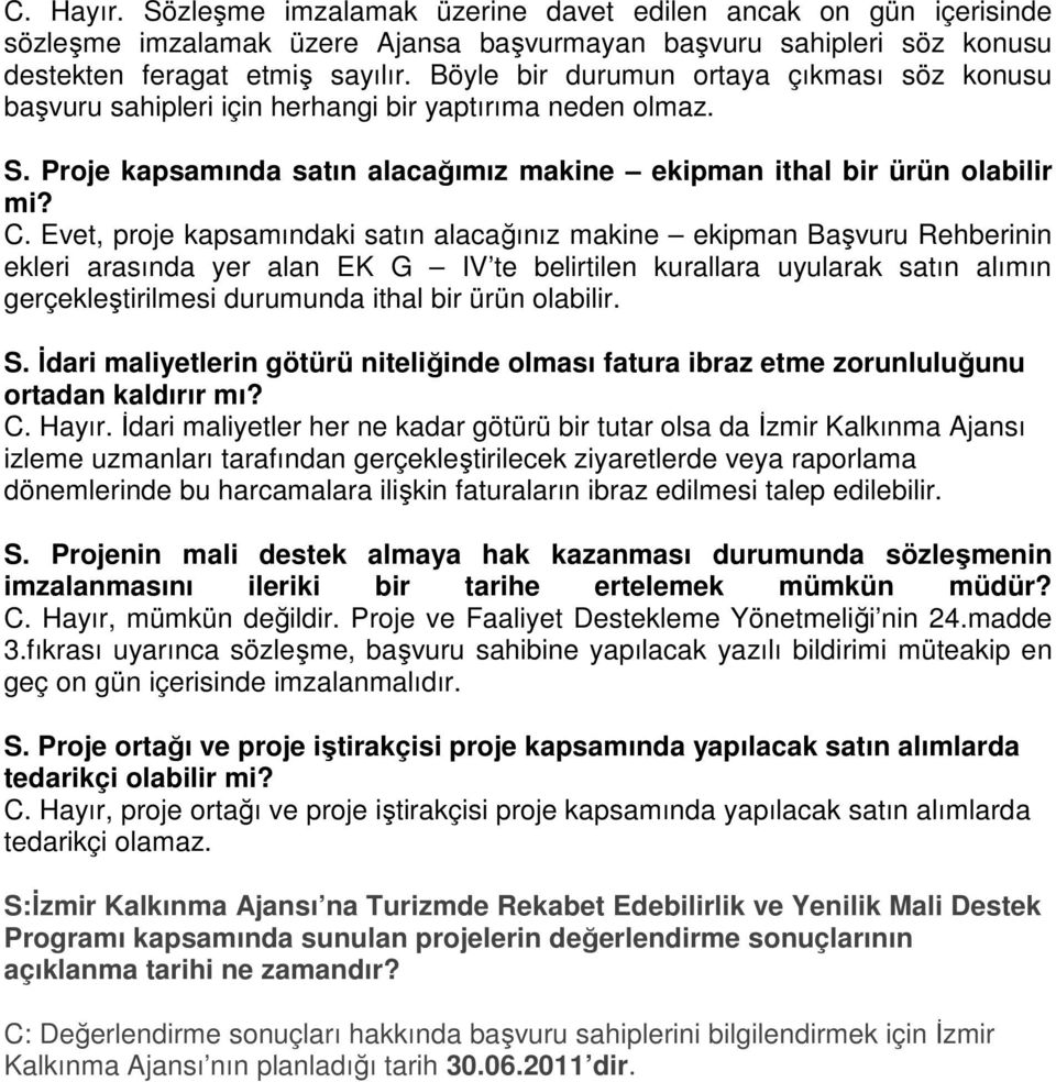 Evet, proje kapsamındaki satın alacağınız makine ekipman Başvuru Rehberinin ekleri arasında yer alan EK G IV te belirtilen kurallara uyularak satın alımın gerçekleştirilmesi durumunda ithal bir ürün