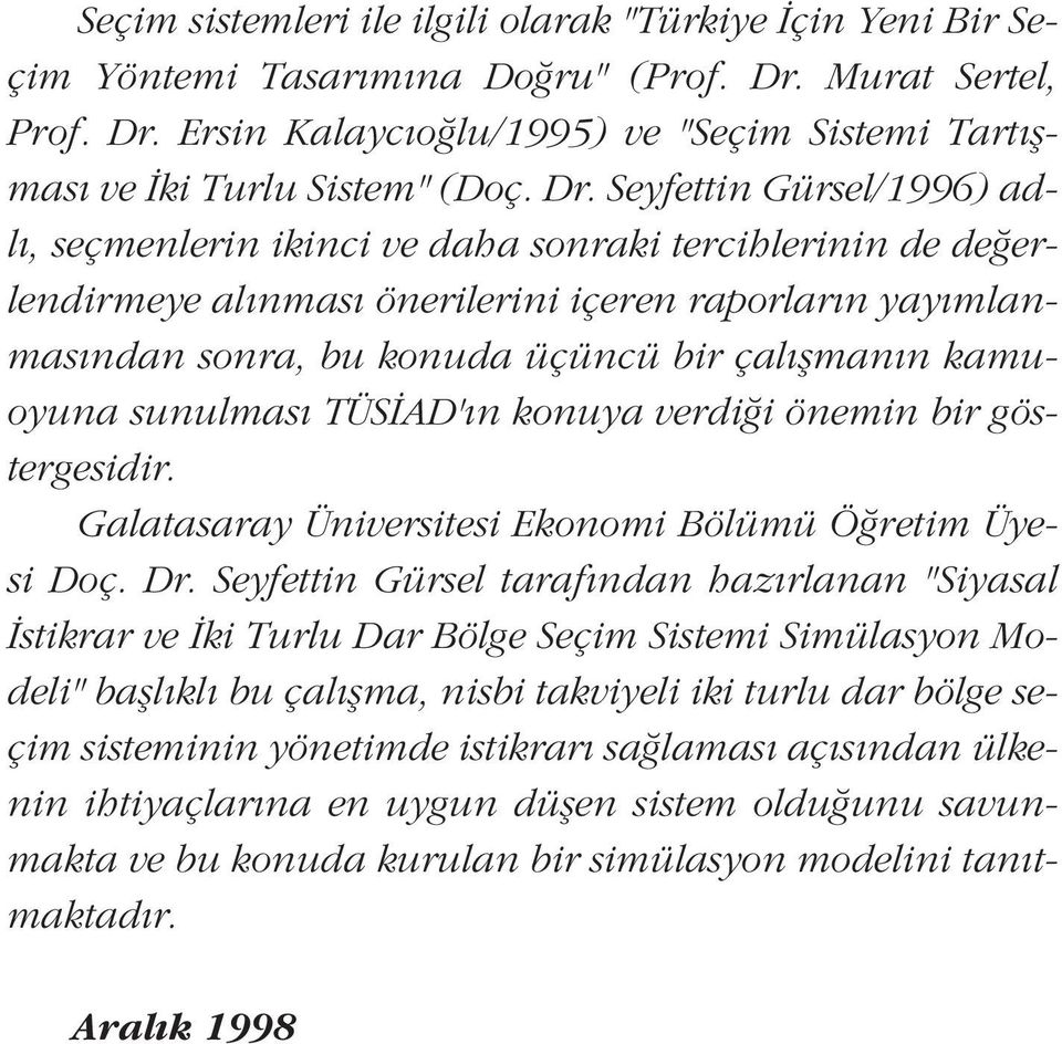 kamuoyuna sunulmas TÜS AD' n konuya verdi i önemin bir göstergesidir. Galatasaray Üniversitesi Ekonomi Bölümü Ö retim Üyesi Doç. Dr.