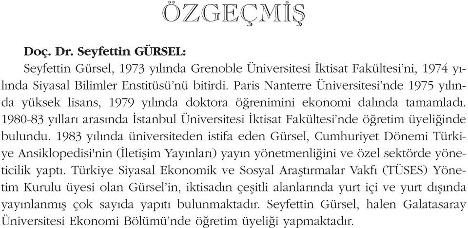 1980-83 y llar aras nda stanbul Üniversitesi ktisat Fakültesi nde ö retim üyeli inde bulundu.