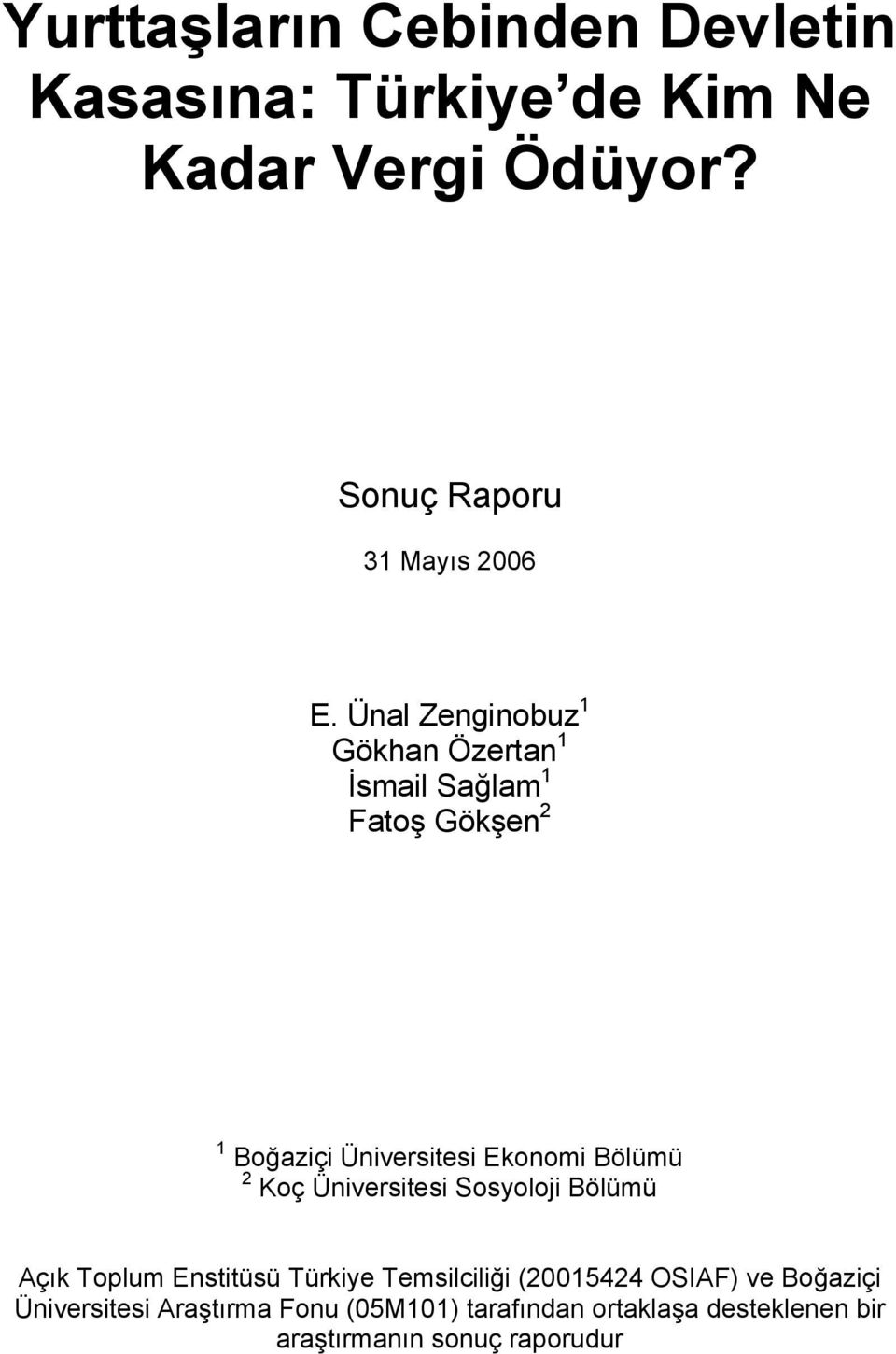 Ünal Zenginobuz 1 Gökhan Özertan 1 İsmail Sağlam 1 Fatoş Gökşen 2 1 Boğaziçi Üniversitesi Ekonomi Bölümü