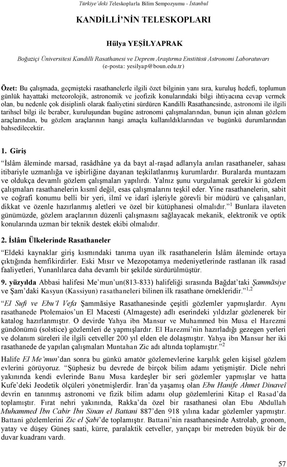 vermek olan, bu nedenle çok disiplinli olarak faaliyetini sürdüren Kandilli Rasathanesinde, astronomi ile ilgili tarihsel bilgi ile beraber, kuruluşundan bugüne astronomi çalışmalarından, bunun için