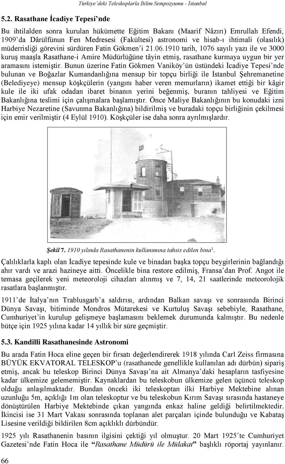 1910 tarih, 1076 sayılı yazı ile ve 3000 kuruş maaşla Rasathane-i Amire Müdürlüğüne tâyin etmiş, rasathane kurmaya uygun bir yer aramasını istemiştir.