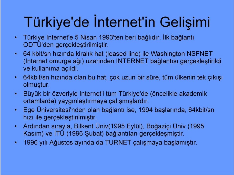 64kbit/sn hızında olan bu hat, çok uzun bir süre, tüm ülkenin tek çıkışı olmuştur.