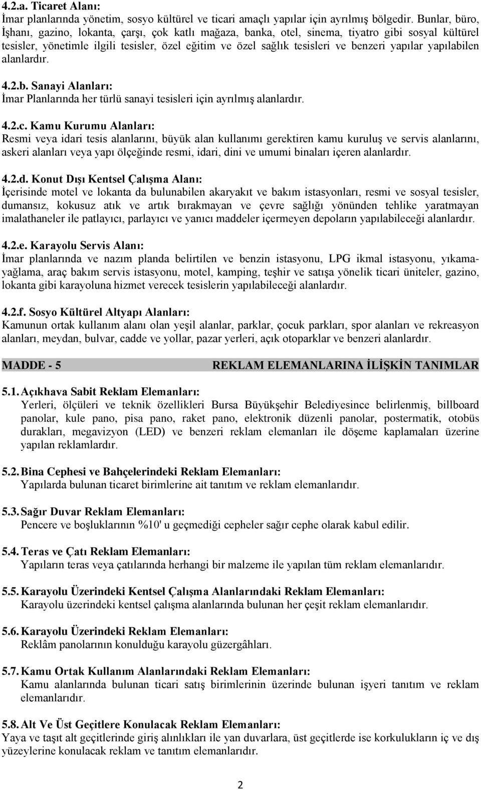 yapılar yapılabilen alanlardır. 4.2.b. Sanayi Alanları: İmar Planlarında her türlü sanayi tesisleri için ayrılmış alanlardır. 4.2.c.