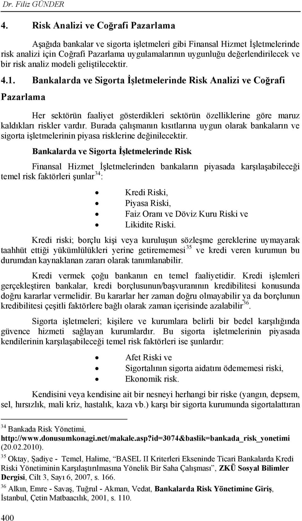 risk analiz modeli geliştilecektir. 4.1.