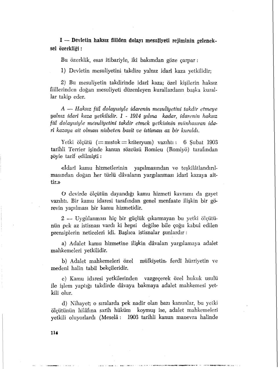 A Haksız fiil dolayısiyle idarenin mesuliyetini takdir etmeye yalnız idarî kaza yetkilidir.