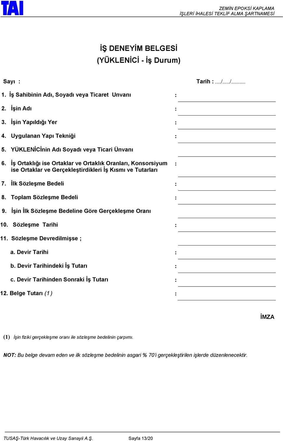 Toplam Sözleşme Bedeli : 9. İşin İlk Sözleşme Bedeline Göre Gerçekleşme Oranı 10. Sözleşme Tarihi : 11. Sözleşme Devredilmişse ; a. Devir Tarihi : b. Devir Tarihindeki İş Tutarı : c.