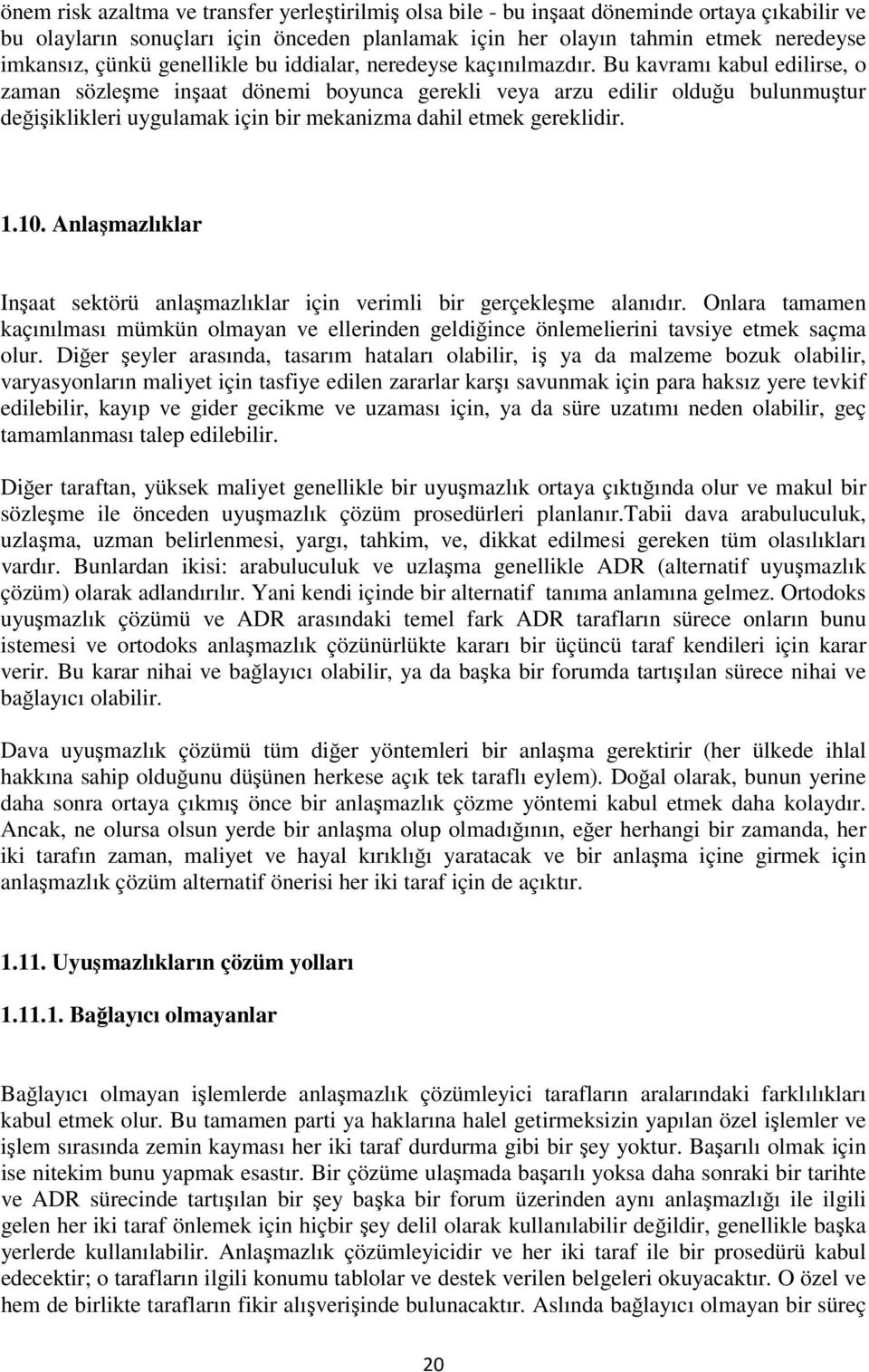 Bu kavramı kabul edilirse, o zaman sözleşme inşaat dönemi boyunca gerekli veya arzu edilir olduğu bulunmuştur değişiklikleri uygulamak için bir mekanizma dahil etmek gereklidir. 1.10.