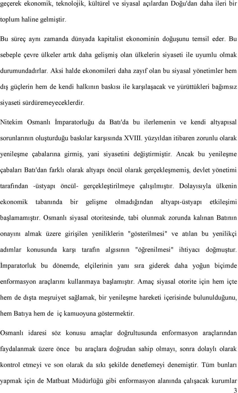 Aksi halde ekonomileri daha zayıf olan bu siyasal yönetimler hem dış güçlerin hem de kendi halkının baskısı ile karşılaşacak ve yürüttükleri bağımsız siyaseti sürdüremeyeceklerdir.