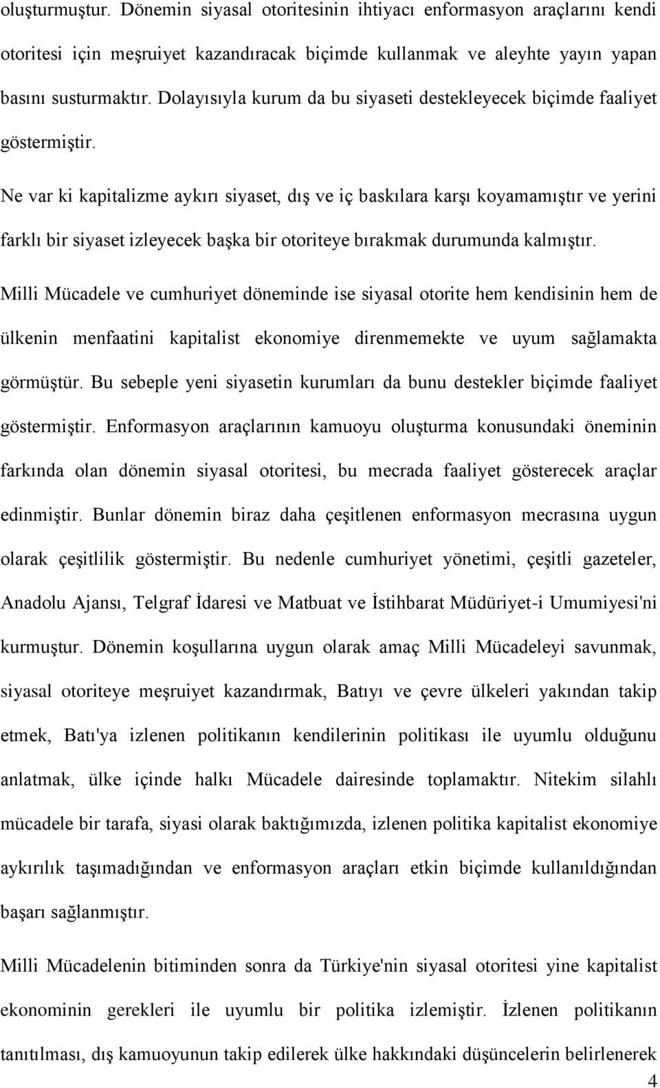 Ne var ki kapitalizme aykırı siyaset, dış ve iç baskılara karşı koyamamıştır ve yerini farklı bir siyaset izleyecek başka bir otoriteye bırakmak durumunda kalmıştır.