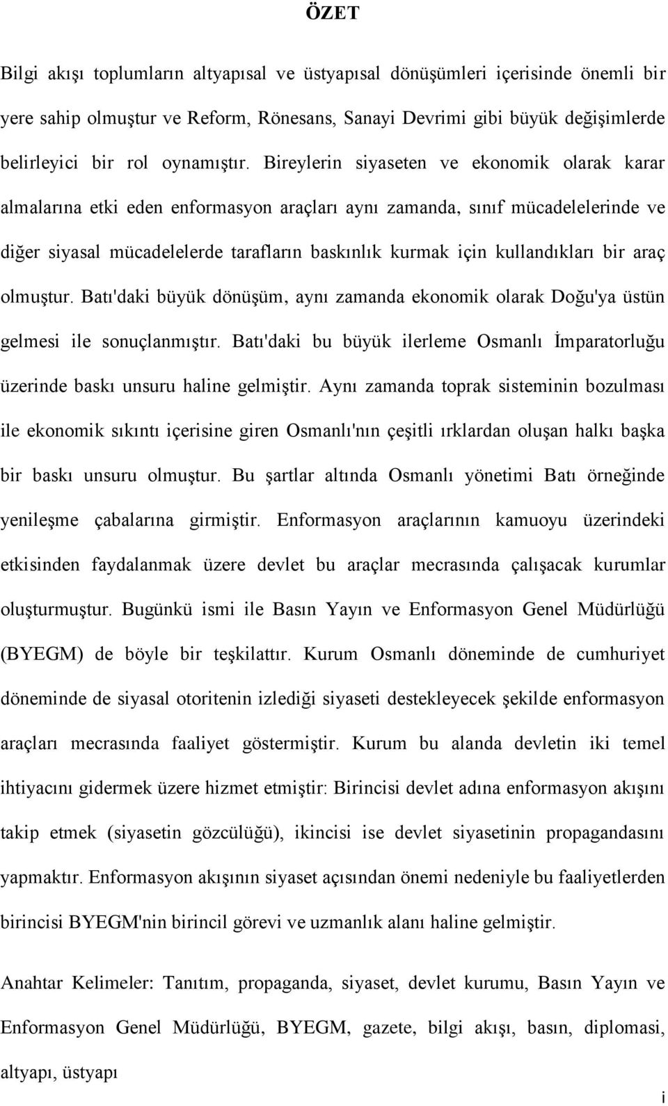 kullandıkları bir araç olmuştur. Batı'daki büyük dönüşüm, aynı zamanda ekonomik olarak Doğu'ya üstün gelmesi ile sonuçlanmıştır.