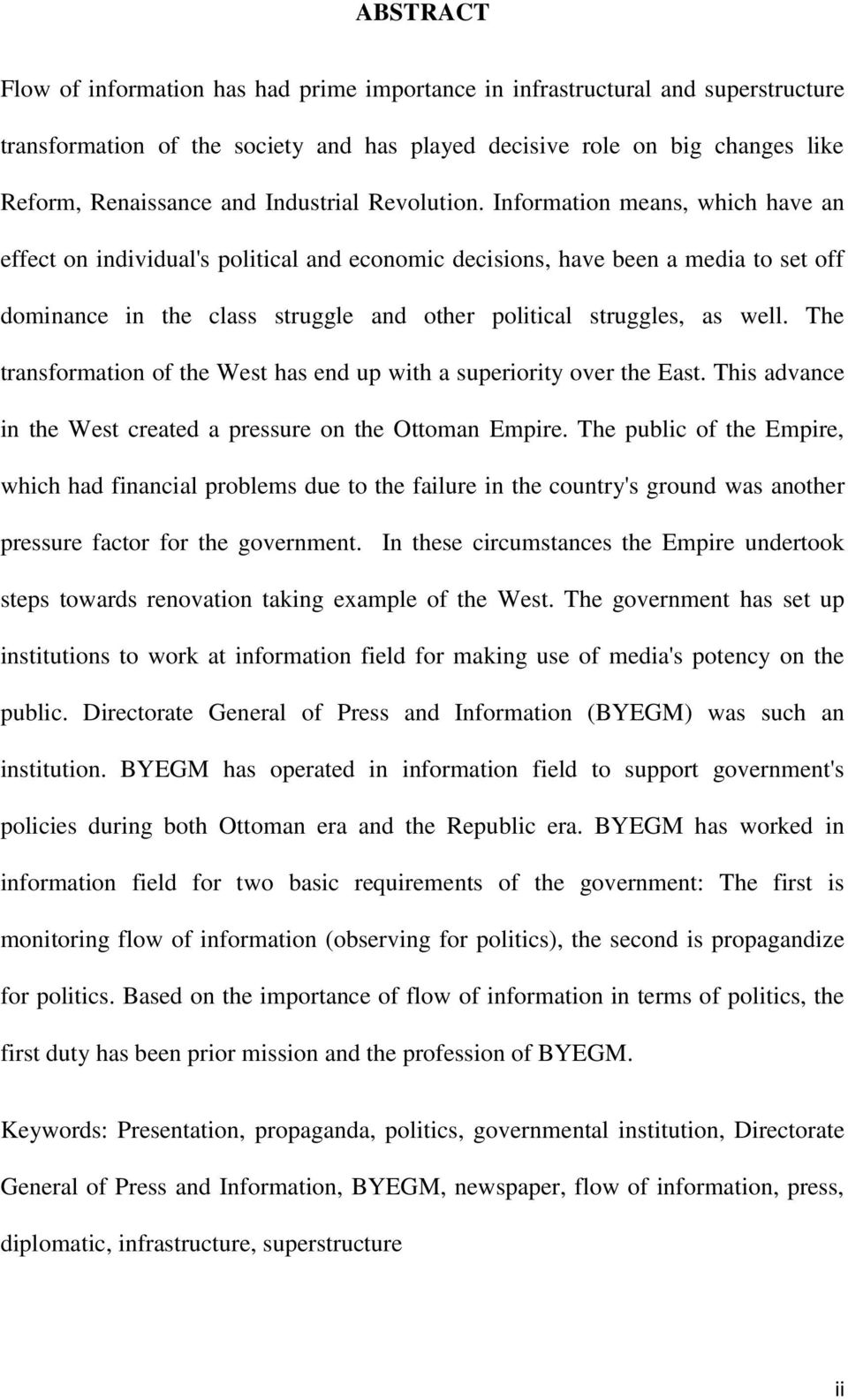 Information means, which have an effect on individual's political and economic decisions, have been a media to set off dominance in the class struggle and other political struggles, as well.