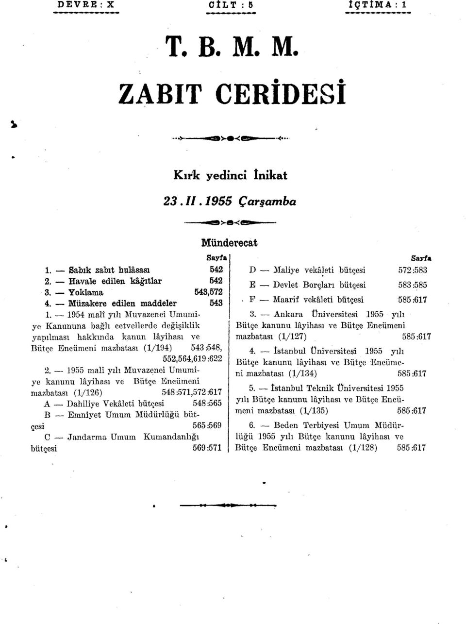 955 malî yılı Muvazenei Umumiye kanunu lâyihası ve Bütçe Encümeni mazbatası (/6) 548:57,57:67 A Dahiliye Vekâleti bütçesi 548:565 B Emniyet Umum Müdürlüğü bütçesi 565:569!