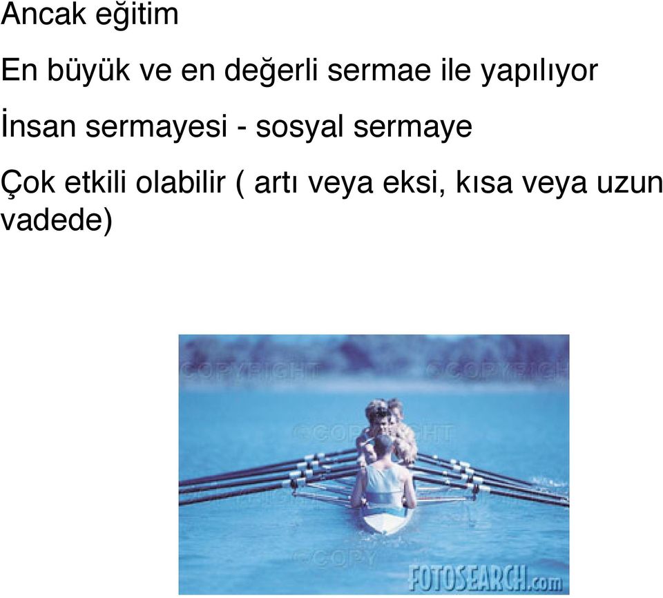 - sosyal sermaye Çok etkili olabilir