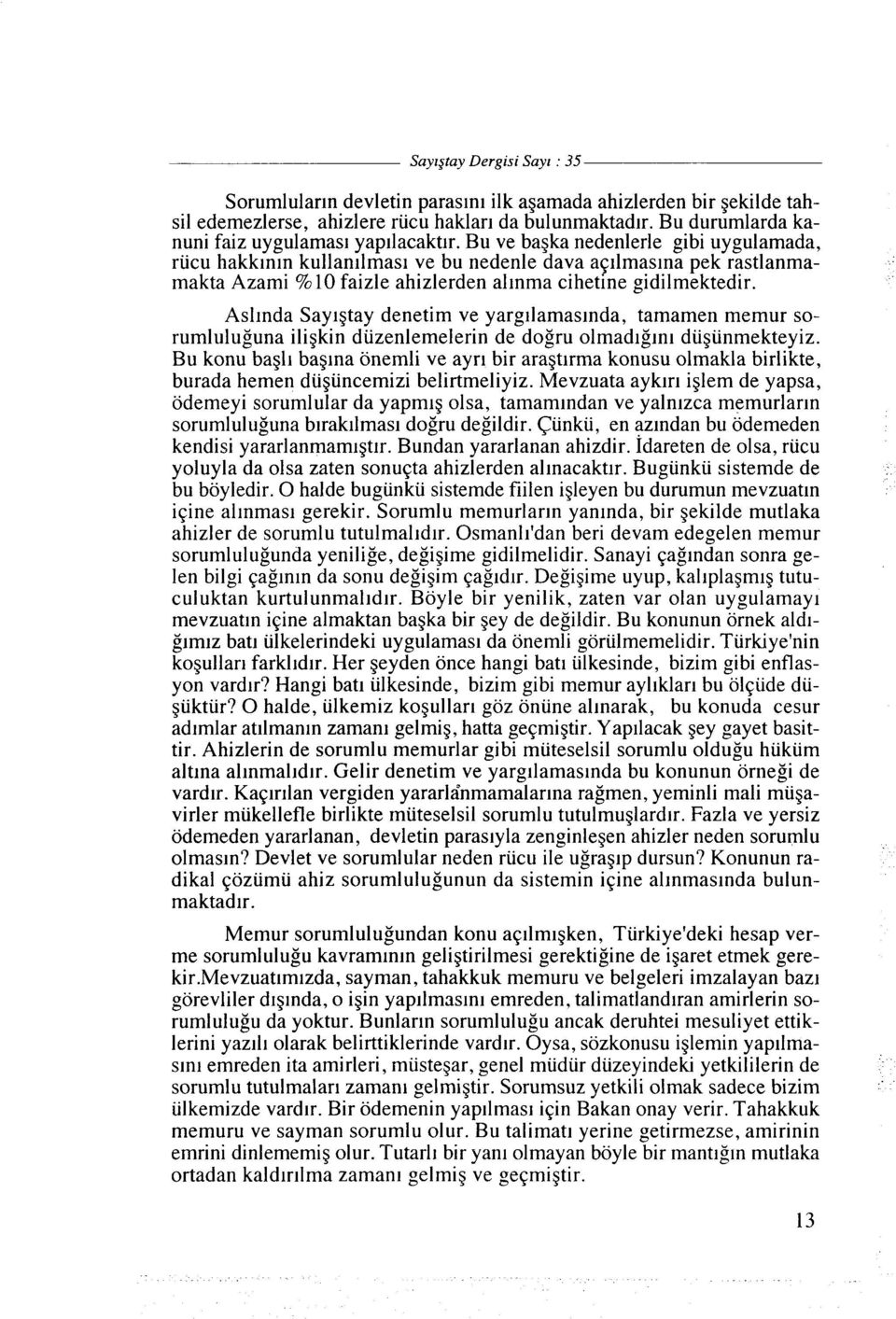 Bu ve bagka nedenlerle gibi uygulamada, rucu hakklnln kullan~lmas~ ve bu nedenle dava aqllmaslna pek rastlanmamakta Azami % 10 faizle ahizlerden allnma cihetine gidilmektedir.