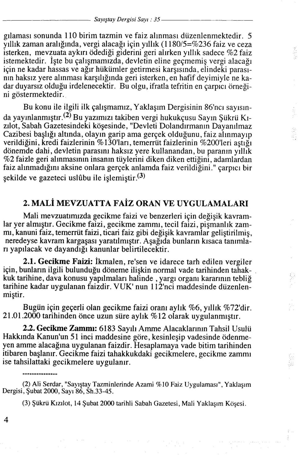 1gte bu qaligmamizda, devletln eline geqmemig vergi alacagl iqin ne kadar hassas ve aglr hukumler getirmesi karglslnda, elindeki paraslnin hakslz yere allnmasl kargillglnda geri isterken, en hafif