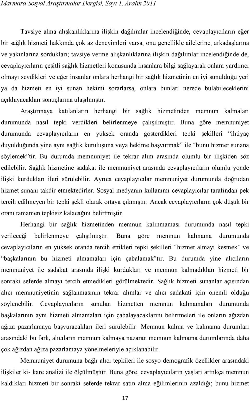 eğer insanlar onlara herhangi bir sağlık hizmetinin en iyi sunulduğu yeri ya da hizmeti en iyi sunan hekimi sorarlarsa, onlara bunları nerede bulabileceklerini açıklayacakları sonuçlarına