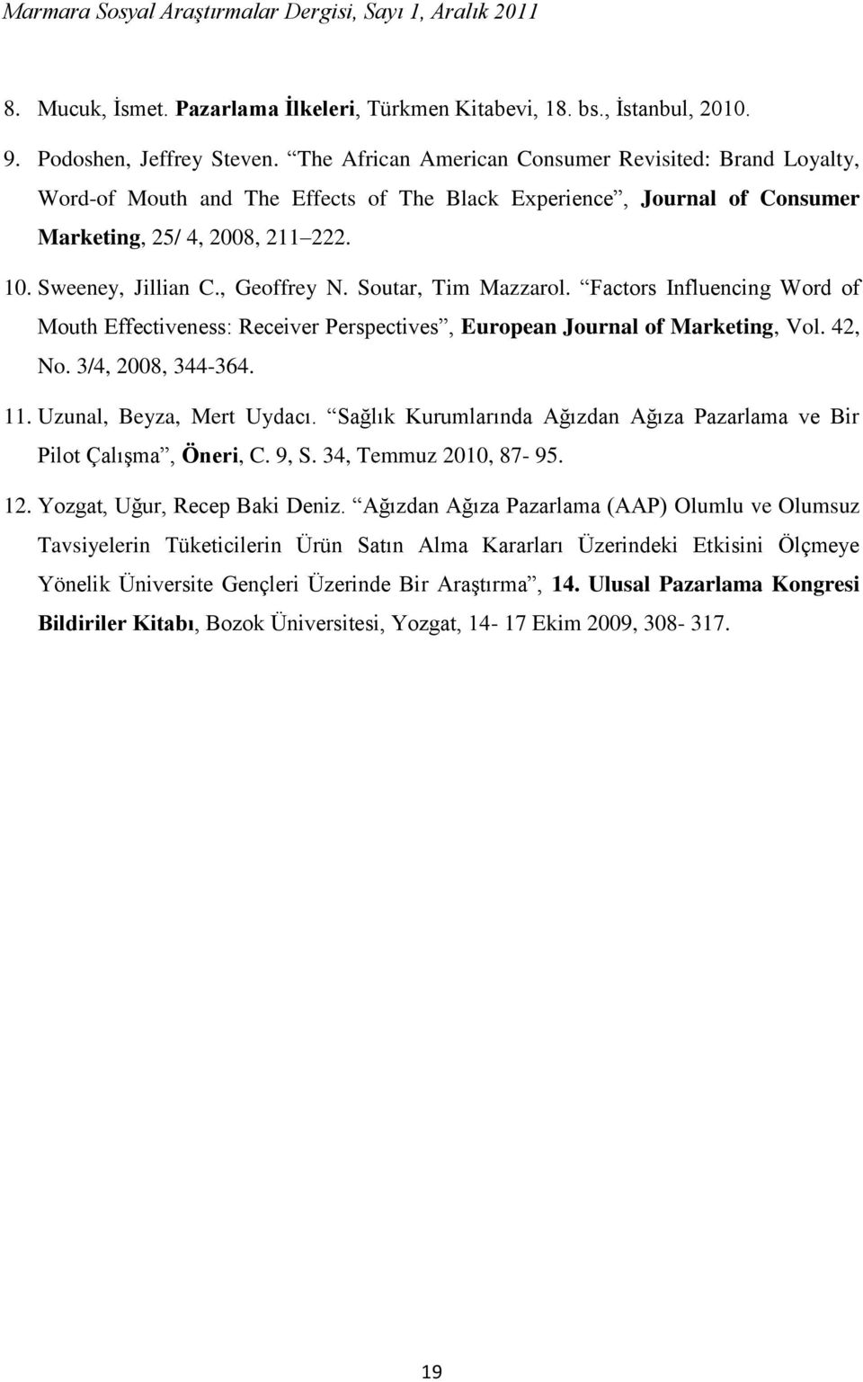 Soutar, Tim Mazzarol. Factors Influencing Word of Mouth Effectiveness: Receiver Perspectives, European Journal of Marketing, Vol. 42, No. 3/4, 2008, 344-364. 11. Uzunal, Beyza, Mert Uydacı.