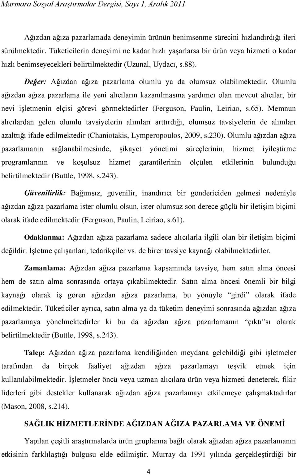 Değer: Ağızdan ağıza pazarlama olumlu ya da olumsuz olabilmektedir.