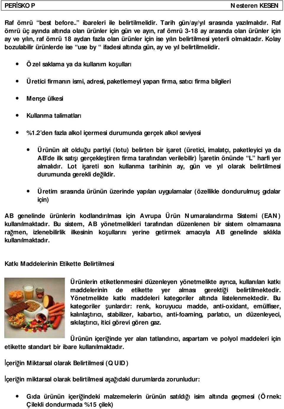 Kolay bozulabilir ürünlerde ise use by ifadesi altında gün, ay ve yıl belirtilmelidir.