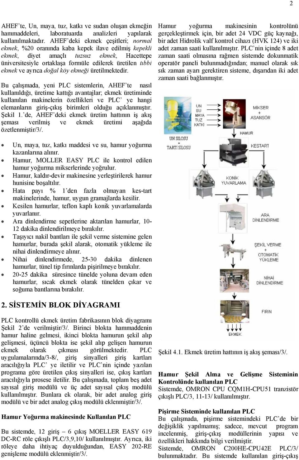 ayrıca doğal köy ekmeği üretilmektedir.