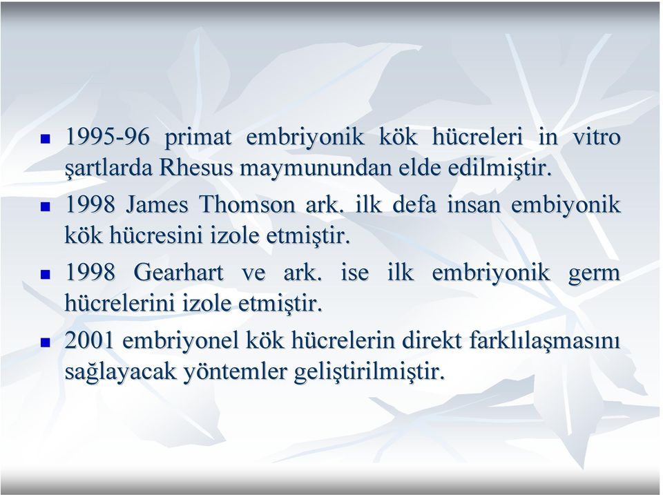 tir. 1998 Gearhart ve ark. ise ilk embriyonik germ hücrelerini izole etmiştir. tir.