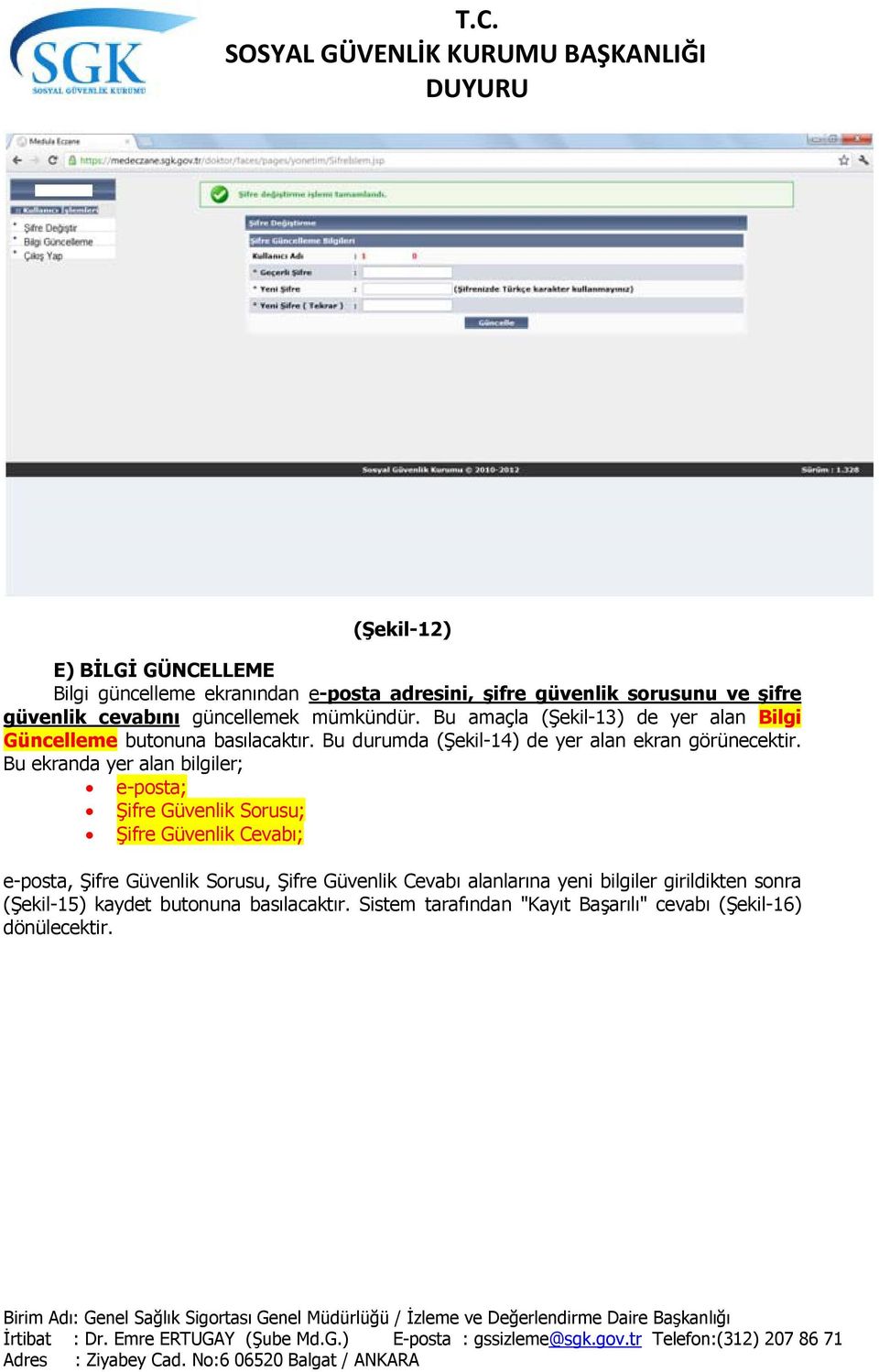 Bu ekranda yer alan bilgiler; e-posta; Şifre Güvenlik Sorusu; Şifre Güvenlik Cevabı; e-posta, Şifre Güvenlik Sorusu, Şifre Güvenlik Cevabı