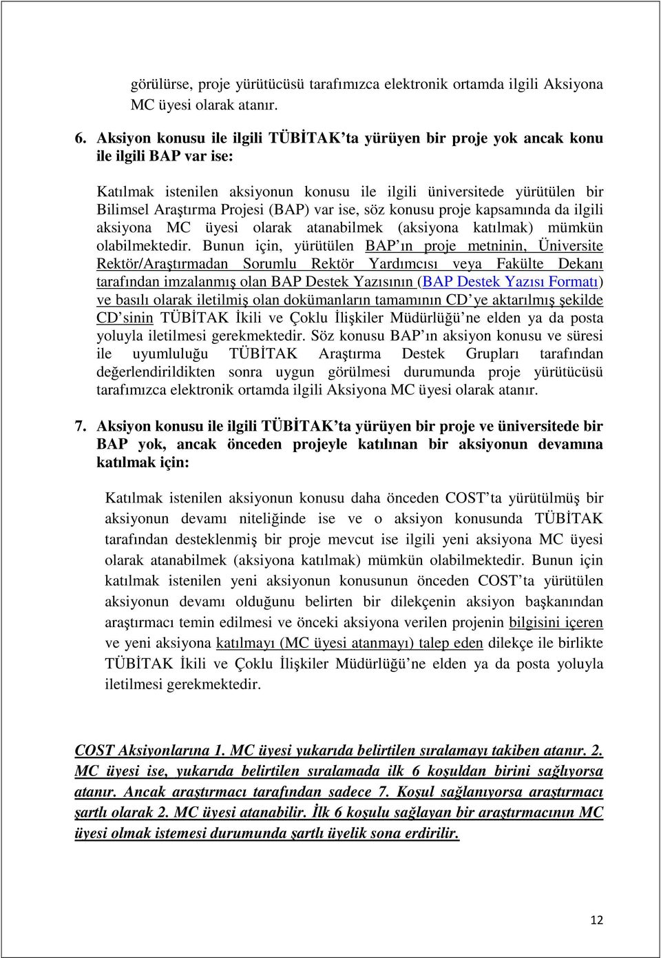 (BAP) var ise, söz konusu proje kapsamında da ilgili aksiyona MC üyesi olarak atanabilmek (aksiyona katılmak) mümkün olabilmektedir.