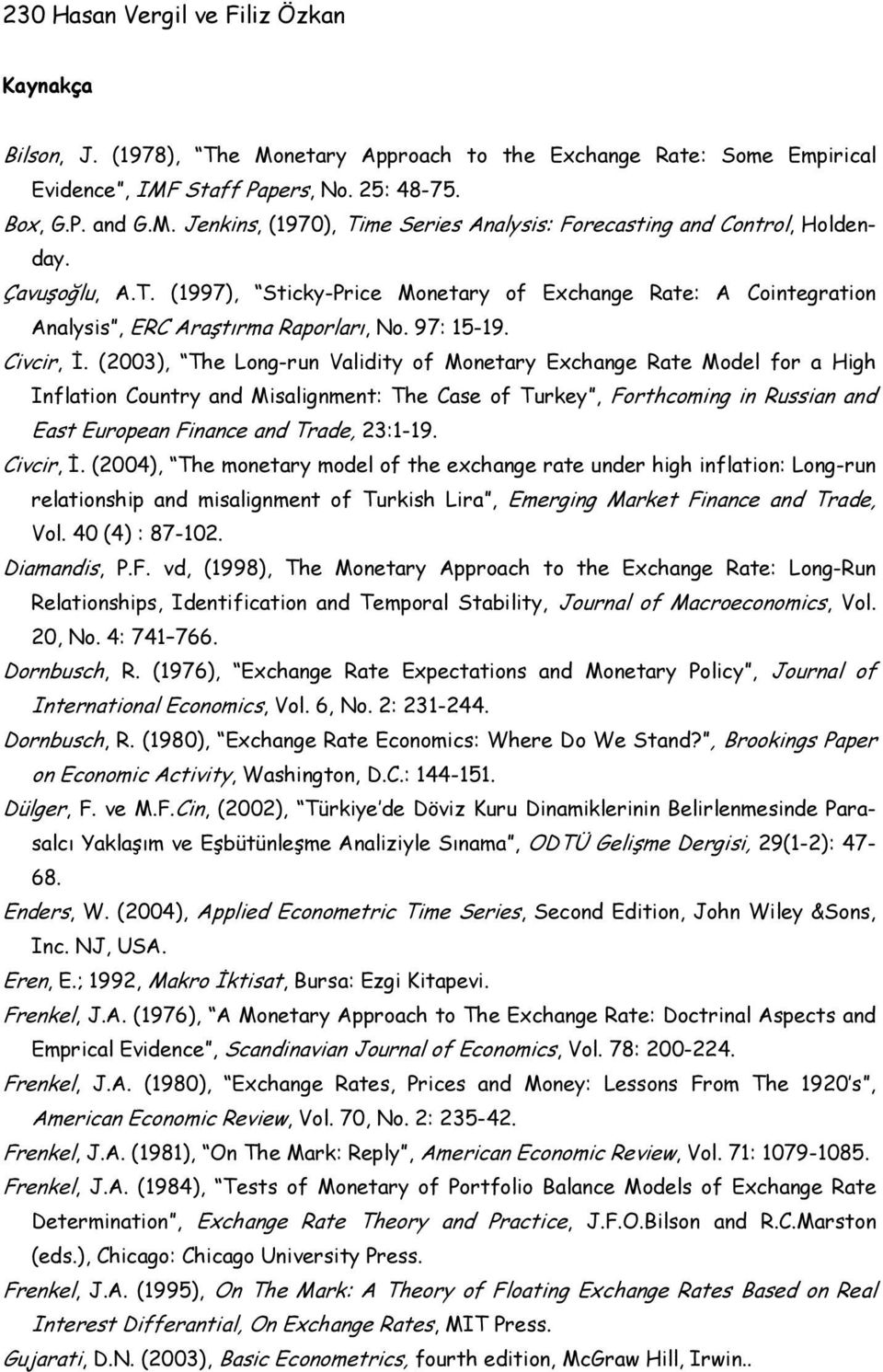 (2003), The Long-run Validity of Monetary Exchange Rate Model for a High Inflation Country and Misalignment: The Case of Turkey, Forthcoming in Russian and East European Finance and Trade, 23:1-19.