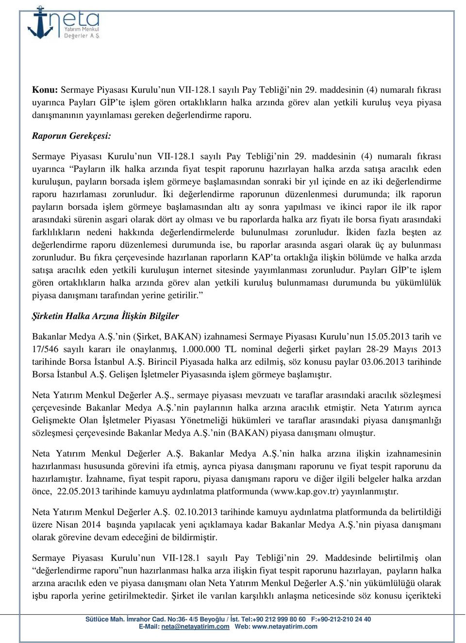 Raporun Gerekçesi: Sermaye Piyasası Kurulu nun VII-128.1 sayılı Pay Tebliği nin 29.