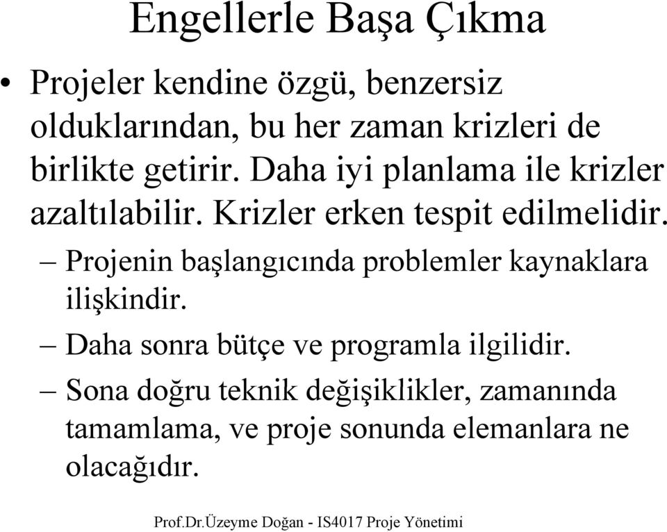 Projenin başlangıcında problemler kaynaklara ilişkindir. ş Daha sonra bütçe ve programla ilgilidir.