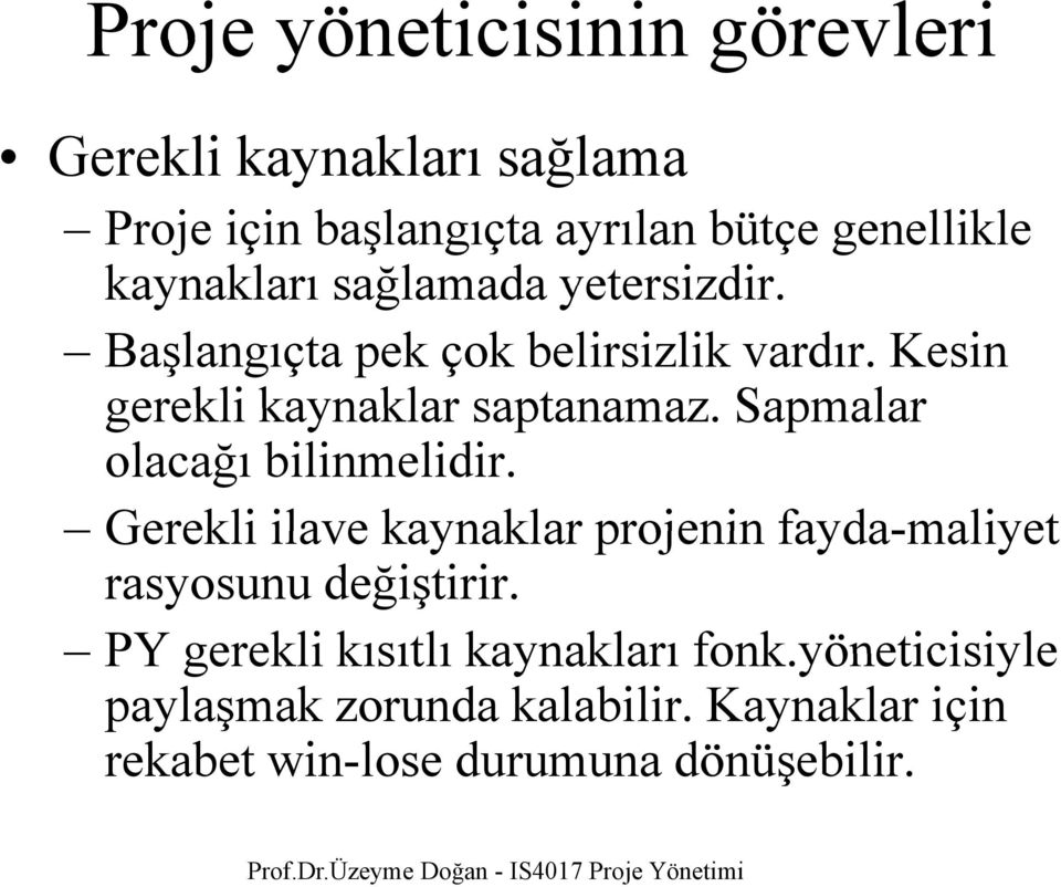 Sapmalar olacağı bilinmelidir. Gerekli ilave kaynaklar projenin fayda-maliyet rasyosunu değiştirir.