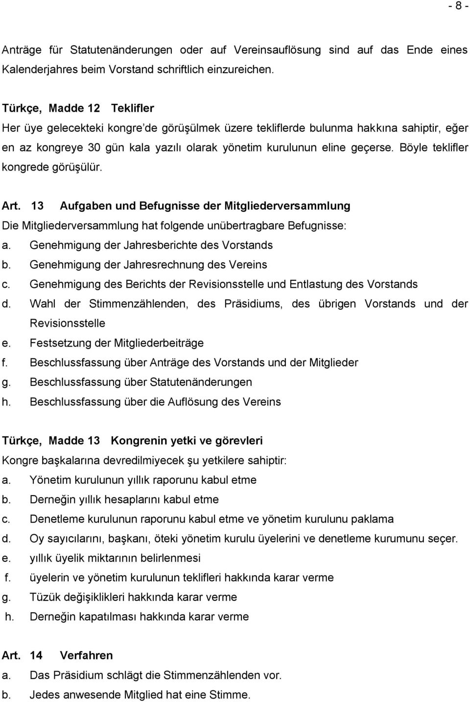 Böyle teklifler kongrede görüşülür. Art. 13 Aufgaben und Befugnisse der Mitgliederversammlung Die Mitgliederversammlung hat folgende unübertragbare Befugnisse: a.