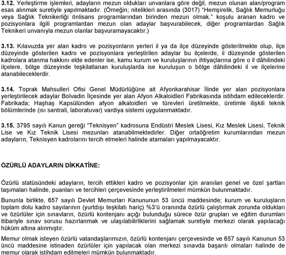 koşulu aranan kadro ve pozisyonlara ilgili programlardan mezun olan adaylar başvurabilecek, diğer programlardan Sağlık Teknikeri unvanıyla mezun olanlar başvuramayacaktır.) 3.13.