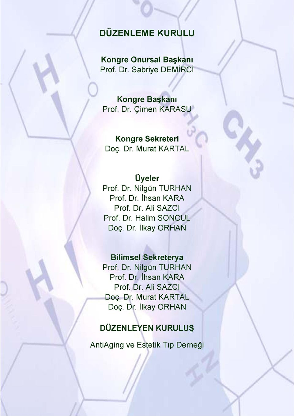 Dr. İlkay ORHAN Bilimsel Sekreterya Prof. Dr. Nilgün TURHAN Prof. Dr. İhsan KARA Prof. Dr. Ali SAZCI Doç. Dr. Murat KARTAL Doç.